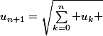 u_{n+1}=\sqrt{\sum_{k=0}^n u_k 