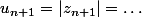 u_{n+1}=|z_{n+1}|=\dots
