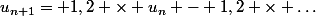 u_{n+1}= 1,2 \times u_n - 1,2 \times \ldots