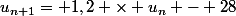 u_{n+1}= 1,2 \times u_n - 28