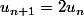 u_{n+1}=2u_n