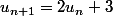 u_{n+1}=2u_n+3