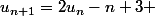 u_{n+1}=2u_n-n+3 