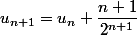 u_{n+1}=u_{n}+\dfrac{n+1}{2^{n+1}}