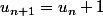 u_{n+1}=u_n+1