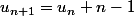 u_{n+1}=u_n+n-1