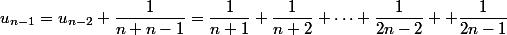 u_{n-1}=u_{n-2}+\dfrac{1}{n+n-1}=\dfrac{1}{n+1}+\dfrac{1}{n+2}+\cdots+\dfrac{1}{2n-2}+ \dfrac{1}{2n-1}