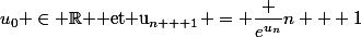 u_0 \in \R $ et u_{n + 1} = \dfrac {e^{u_n}}{n + 1}