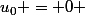 u_0 = 0 