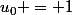 u_0 = 1