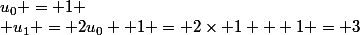 u_0 = 1
 \\ u_1 = 2u_0 +1 = 2\times 1 + 1 = 3