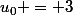 u_0 = 3