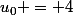 u_0 = 4