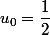 u_0=\dfrac{1}{2}