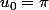 u_0=\pi