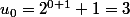 u_0=2^{0+1}+1=3