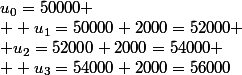 u_0=50000
 \\  u_1=50000+2000=52000
 \\ u_2=52000+2000=54000
 \\  u_3=54000+2000=56000