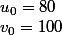 u_0=80&nbsp;&nbsp;&nbsp;&nbsp;et&nbsp;&nbsp;&nbsp;&nbsp;v_0=100