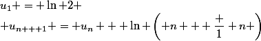u_1 = \ln 2 \\ u_{n + 1} = u_n + \ln \left( n + \dfrac 1 n \right)