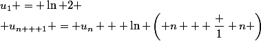 u_1 = \ln 2
 \\ u_{n + 1} = u_n + \ln \left( n + \dfrac 1 n \right)