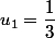 u_1=\dfrac{1}{3}