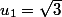 u_1=\sqrt{3}