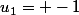 u_1= -1