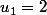 u_1=2