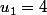 u_1=4