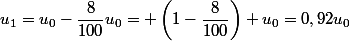 u_1=u_0-\dfrac{8}{100}u_0= \left(1-\dfrac{8}{100}\right) u_0=0,92u_0