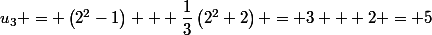 u_3 = \left(2^{2}-1\right) + \dfrac{1}{3}\left(2^{2}+2\right) = 3 + 2 = 5