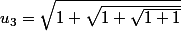 u_3=\sqrt{1+\sqrt{1+\sqrt{1+1}}}