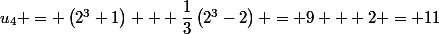 u_4 = \left(2^{3}+1\right) + \dfrac{1}{3}\left(2^{3}-2\right) = 9 + 2 = 11