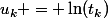 u_k = \ln(t_k)