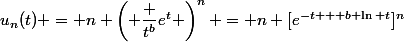 u_n(t) = n \left( \dfrac {t^b}{e^t} \right)^n = n [e^{-t + b \ln t}]^n