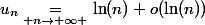 u_n\underset{ n\to+\infty }{\quad=\quad}\ln(n)+o(\ln(n))