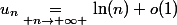 u_n\underset{ n\to+\infty }{\quad=\quad}\ln(n)+o(1)
