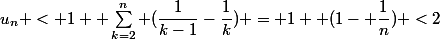 u_n < 1+ \displaystyle\sum_{k=2}^n (\dfrac{1}{k-1}-\dfrac{1}{k}) = 1+ (1- \dfrac{1}{n}) <2