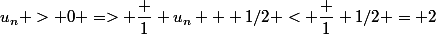 u_n > 0 => \dfrac 1 {u_n + 1/2} < \dfrac 1 {1/2} = 2