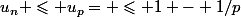 u_n \leqslant u_p= \leqslant 1 - 1/p