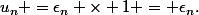 u_n =\epsilon_n \times 1 = \epsilon_n.