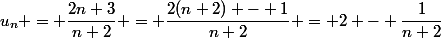 u_n = \dfrac{2n+3}{n+2} = \dfrac{2(n+2) - 1}{n+2} = 2 - \dfrac{1}{n+2}