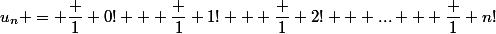 u_n = \dfrac 1 {0!} + \dfrac 1 {1!} + \dfrac 1 {2!} + ... + \dfrac 1 {n!}&nbsp;&nbsp;= \sum_0^n \dfrac 1 {k!} = \sum_0^n \dfrac {\dfrac {n!}{k!}}{n!} = \dfrac {\sum_0^n \dfrac {n!}{k!}}{n!} = \dfrac N {n!}