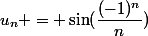 u_n = \sin(\dfrac{(-1)^n}{n})