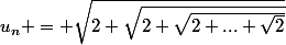 u_n = \sqrt{2+\sqrt{2+\sqrt{2+...+\sqrt{2}}}}