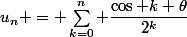 u_n = \sum_{k=0}^{n} \dfrac{\cos k \theta}{2^k}
