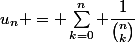 u_n = \sum_{k=0}^n \dfrac{1}{\binom{n}{k}}