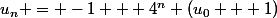 u_n = -1 + 4^n (u_0 + 1)