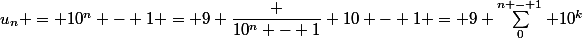 u_n = 10^n - 1 = 9 \dfrac {10^n - 1} {10 - 1} = 9 \sum_0^{n - 1} 10^k