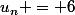 u_n = 6